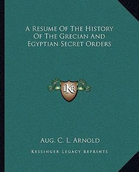 Paperback A Resume Of The History Of The Grecian And Egyptian Secret Orders Book