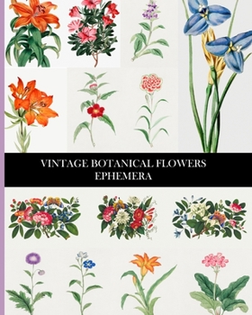 Paperback Vintage Botanical Flowers Ephemera: Decorative Paper for Collages, Decoupage and Junk Journals Book