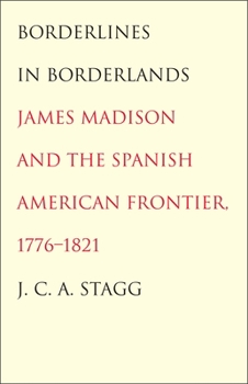 Paperback Borderlines in Borderlands: James Madison and the Spanish-American Frontier, 1776-1821 Book