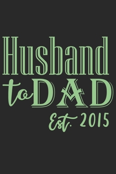 Paperback Husband to dad est 2015: A beautiful line journal for husband as the gift of anniversary day journal and valentine day journal Book