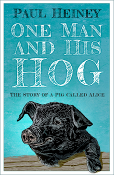 One Man and His Hog: The Story of a Pig Called Alice