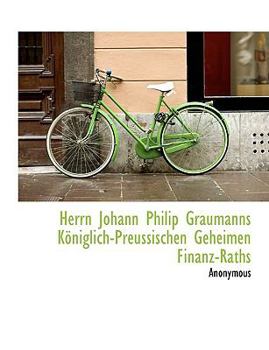 Paperback Herrn Johann Philip Graumanns K Niglich-Preussischen Geheimen Finanz-Raths Book