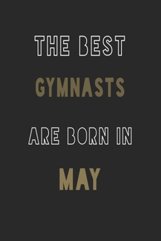 The Best gymnasts are Born in May journal: 6*9 Lined Diary Notebook, Journal or Planner and Gift with 120 pages