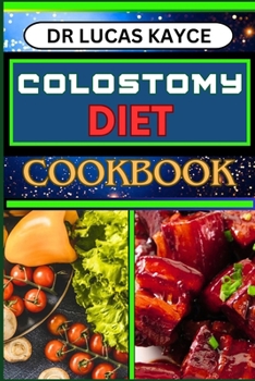 Paperback Colostomy Diet Cookbook: Delicious And Nutrient-Packed Friendly Recipes For Savoring Life After Surgery, Wellness And Healthy Lifestyle Book