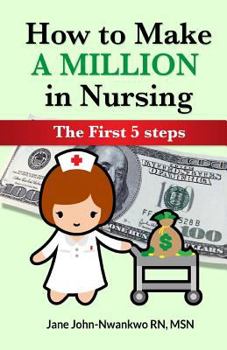 Paperback How To Make a Million in Nursing: The First 5 Steps Book
