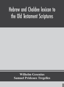 Hardcover Hebrew and Chaldee lexicon to the Old Testament Scriptures; translated, with additions, and corrections from the author's Thesaurus and other works Book