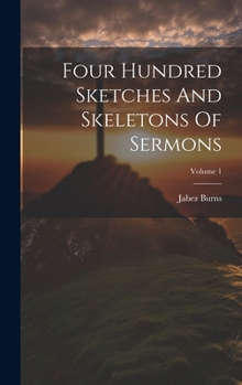 Hardcover Four Hundred Sketches And Skeletons Of Sermons; Volume 1 Book