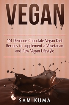 Hardcover Vegan: 101 Delicious Chocolate Vegan Diet Recipes to supplement a Vegetarian and Raw Vegan Lifestyle Book