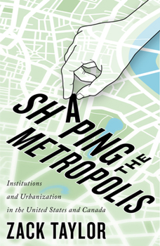 Paperback Shaping the Metropolis: Institutions and Urbanization in the United States and Canada Volume 11 Book