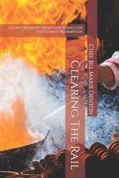 Paperback Clearing The Rail: A Chef's Journey from Food Addiction to Ultimate Redemption Book