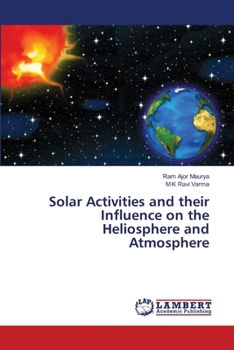 Solar Activities and their Influence on the Heliosphere and Atmosphere