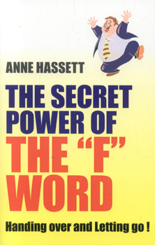 Paperback The Secret Power of the "F" Word: Handing Over and Letting Go! Book