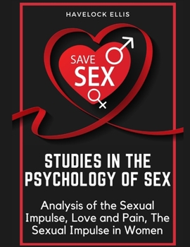 Paperback Studies in the Psychology of Sex: Analysis of the Sexual Impulse, Love and Pain, The Sexual Impulse in Women Book