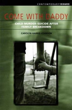 Paperback Come with Daddy: Child Murder-Suicide After Family Breakdown Book