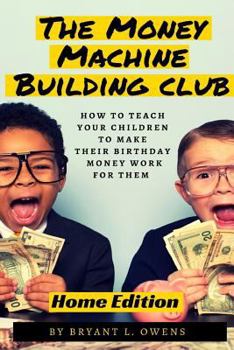 Paperback Money Machine Building Club: How to Teach Your Children to Make Their Birthday Money Work For Them Book