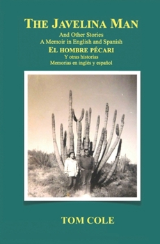 Paperback The Javelina Man/El hombre pécari: And Other Stories A Memoir in English and Spanish/Y otras historias Memorias en inglés y español [Spanish] Book