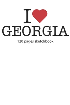 I love Georgia sketchbook: I love Georgia notebook I love Georgia diary I love Georgia booklet I love Georgia recipe book I love Georgia notebook I ... journal 120 pages sketchbook circa DIN A5
