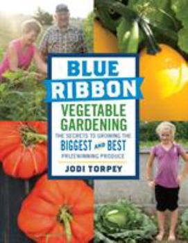 Paperback Blue Ribbon Vegetable Gardening: The Secrets to Growing the Biggest and Best Prizewinning Produce Book