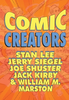 Orbit: Comic Creators: Stan Lee, Jerry Siegel, Joe Shuster, Jack Kirby and William M. Marston