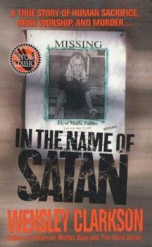 Mass Market Paperback In the Name of Satan: A True Story of Human Sacrifice, Devil Worship, and Murder Book