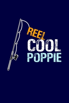 Reel Cool Poppie: Grandpa Dad Journal Lined Notebook with Cute Fishing Novelties on each page for Daily Note Or Diary Writing, Notepad or To Do List - ... Stuffer for Grandfather or Father Fishermen