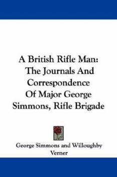Paperback A British Rifle Man: The Journals And Correspondence Of Major George Simmons, Rifle Brigade Book