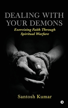 Dealing with your Demons: Exercising Faith Through Spiritual Warfare