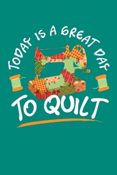 Paperback Today is a Great Day To Quilt: Quilting Journal, Quilter Planner Notebook, Gift for Quilters Seamstress, Quilt Presents Book