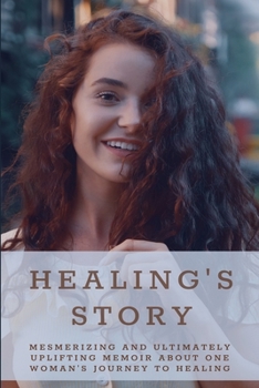 Paperback Healing's Story: Mesmerizing And Ultimately Uplifting Memoir About One Woman's Journey To Healing: Suffering Disease Book