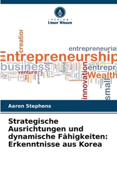 Paperback Strategische Ausrichtungen und dynamische Fähigkeiten: Erkenntnisse aus Korea [German] Book