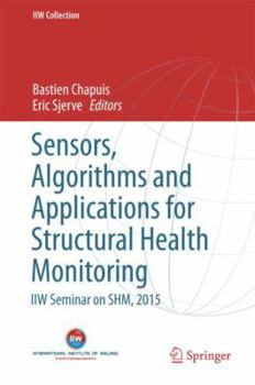 Hardcover Sensors, Algorithms and Applications for Structural Health Monitoring: Iiw Seminar on Shm, 2015 Book