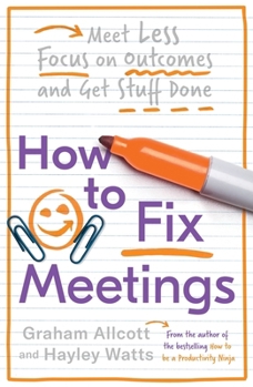 Paperback How to Fix Meetings: Meet Less, Focus on Outcomes and Get Stuff Done Book