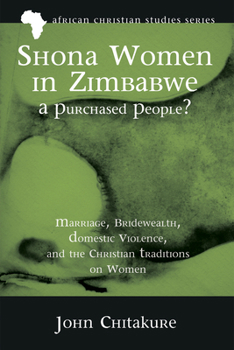 Paperback Shona Women in Zimbabwe--A Purchased People?: Marriage, Bridewealth, Domestic Violence, and the Christian Traditions on Women Book