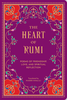 The Heart of Rumi: Poems of Friendship, Love, and Spiritual Reflections