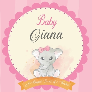Baby Giana A Simple Book of Firsts: First Year Baby Book a Perfect Keepsake Gift for All Your Precious First Year Memories