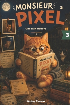 Monsieur Pixel — Une nuit dehors: Monsieur Pixel, Tome 3 — Dès 6 ans — Une histoire sur le courage et l'amitié inattendue (French Edition)