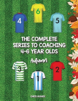 Paperback The Complete Series to Coaching 4-6 Year Olds: Autumn Book