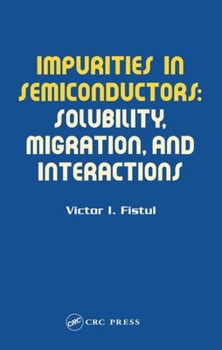 Hardcover Impurities in Semiconductors: Solubility, Migration and Interactions Book