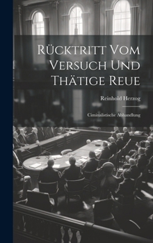 Hardcover Rücktritt Vom Versuch Und Thätige Reue: Ciminalistische Abhandlung [German] Book