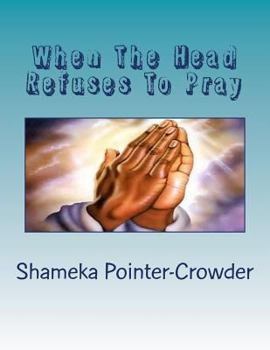 Paperback When The Head Refuses To Pray: The Body Wthers and Dies Book