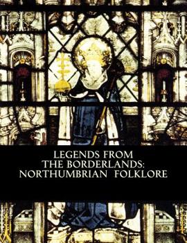 Paperback Legends from the Borderlands: Northumbrian Folklore Book