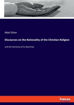 Paperback Discourses on the Rationality of the Christian Religion: and the harmony of its doctrines Book