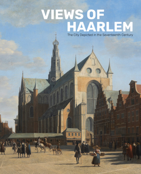 Paperback Views of Haarlem: The City Depicted in the Seventeenth Century Book