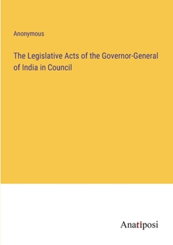 Paperback The Legislative Acts of the Governor-General of India in Council Book