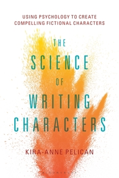 Paperback The Science of Writing Characters: Using Psychology to Create Compelling Fictional Characters Book
