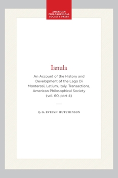 Hardcover Ianula: An Account of the History and Development of the Lago Di Monterosi, Latium, Italy. Transactions, American Philosophical Society (Vol. 60, Part Book