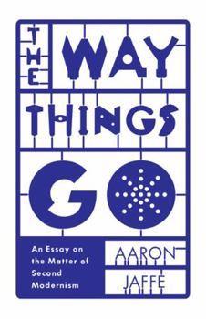 Paperback The Way Things Go: An Essay on the Matter of Second Modernism Book