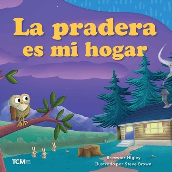 La pradera es mi hogar (Exploration Storytime) (Spanish Edition)