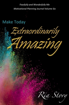 Paperback Make Today Extraordinarily Amazing: Fearfully and Wonderfully Me Motivational Planning Journal Volume Six Book