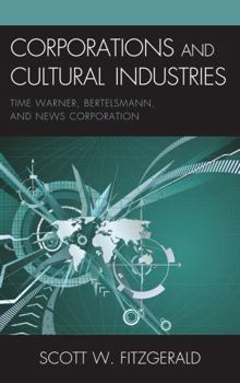 Hardcover Corporations and Cultural Industries: Time Warner, Bertelsmann, and News Corporation Book